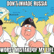 Don't invade russia