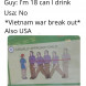 Vietnam, no booze but you can fight for us