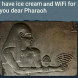 Ice cream and wifi for the pharohs