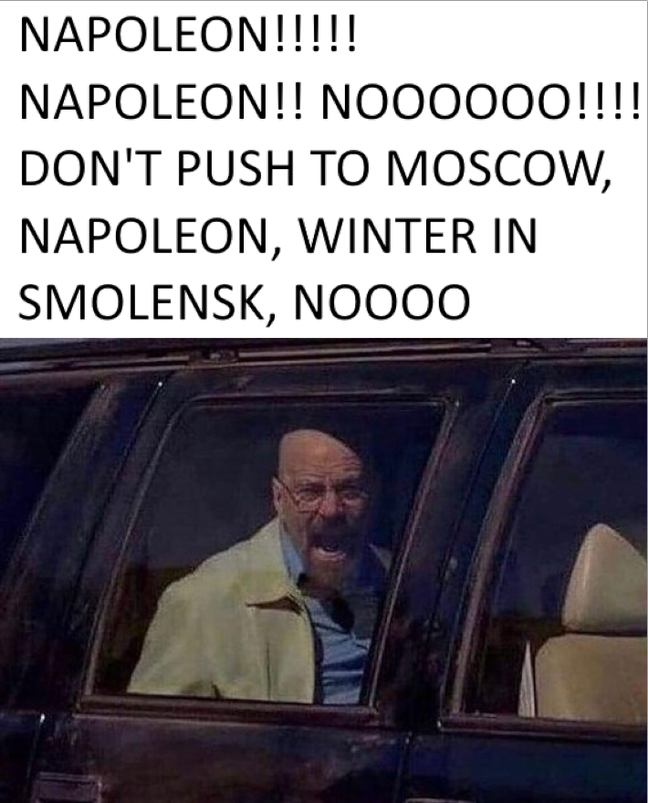 Every time I watch a Napoleon Documentary...not the Russian Winter...